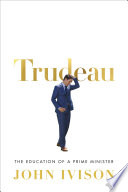 Trudeau : the education of a prime minister /