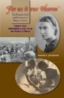 "For us it was heaven" : the passion, grief and fortitude of Patience Darton from the Spanish Civil War to Mao's China /