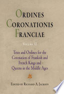 Ordines coronationis Franciae : texts and ordines for the coronation of Frankish and French kings and queens in the Middle Ages /