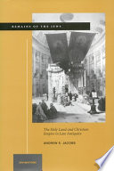 Remains of the Jews : the holy land and Christian empire in late antiquity /