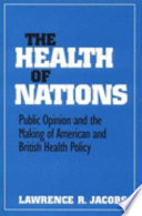 The health of nations : public opinion and the making of American and British health policy /