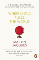 When China rules the world : the end of the western world and the birth of a new global order /