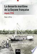 La desserte maritime de la Guyane française : depuis 1930 /