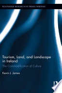 Tourism, land, and landscape in Ireland : the commodification of culture /