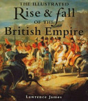 The illustrated Rise & fall of the British Empire /