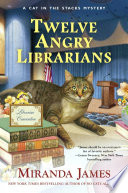 Twelve angry librarians : a cat in the stacks mystery /