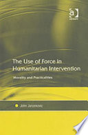The use of force in humanitarian intervention : morality and practicalities /