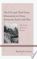 The CIA and Third Force movements in China during the early Cold War : the great American dream /