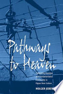 Pathways to heaven : contesting mainline and fundamentalist Christianity in Papua New Guinea /