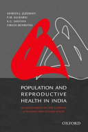 Population and reproductive health in India : an assessment of the current situation and future needs /