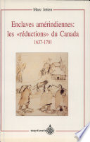 Enclaves amérindiennes : les "réductions" du Canada, 1637-1701 /