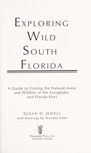 Exploring wild south Florida : a guide to finding the natural areas and wildlife of the Everglades and Florida Keys /