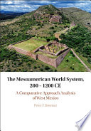 The Mesoamerican world system, 200 - 1200 CE : a comparative approach analysis of West Mexico /
