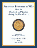 American Prisoners of War Held in Montreal and Quebec during the War of 1812 /
