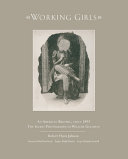 Working girls : an American brothel, circa 1892, the secret photographs of William Goldman /