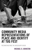 Community media representations of place and identity at Tug Fest : reconstructing the Mississippi River /