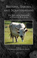 Britons, Saxons, and Scandinavians : the historical geography of Glanville R.J. Jones /