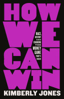 How we can win : race, history and changing the money game that's rigged /