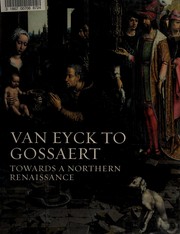 Van Eyck to Gossaert : towards a northern Renaissance /