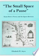 The small space of a pause : Susan Howe's poetry and the spaces between /