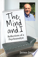 The mind and I : reflections of a psychoanalyst /