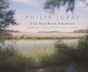 Philip Juras : the southern frontier : landscapes inspired by Bartram's Travels /