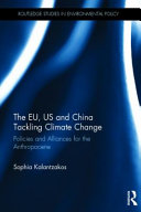 The EU, US and China tackling climate change : policies and alliances for the Anthropocene /