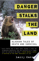 Danger stalks the land : Alaskan tales of death and survival /