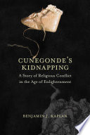Cunegonde's kidnapping : a story of religious conflict in the age of enlightenment /