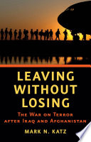 Leaving without losing : the War on Terror after Iraq and Afghanistan /