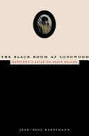 The black room at Longwood : Napoleon's exile on Saint-Helena /