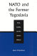 NATO and the former Yugoslavia : crisis, conflict, and the Atlantic Alliance /