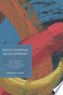 Decolonizing development : food, heritage and trade in post-authoritarian environments /