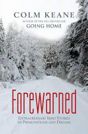 Forewarned : extraordinary Irish stories of premonitions and dreams /