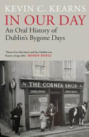 In our day : an oral history of Dublin's bygone days /