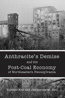 Anthracite's demise and the post-coal economy of North Eastern Pennsylvania /