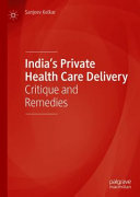 India's private health care delivery : critique and remedies /