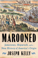 Marooned : Jamestown, shipwreck, and a new history of America's origin /