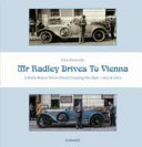 Mr Radley drives to Vienna : a Rolls-Royce Silver Ghost crossing the Alps, 1913 & 2013 /