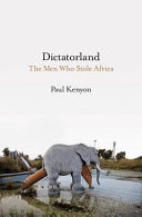 Dictatorland : the men who stole Africa /