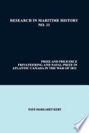Prize and prejudice : privateering and naval prize in Atlantic Canada in the war of 1812 /