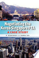 Negotiating the Korea-Singapore FTA : a case study /