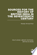Sources for the History of British India in the Seventeenth Century