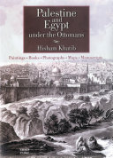 Palestine and Egypt under the Ottomans : paintings, books, photographs, maps and manuscripts /