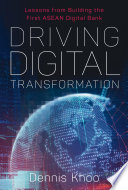 Driving digital transformation : lessons from building the first ASEAN digital bank /