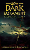 The dark sacrament : exoricism in modern Ireland /