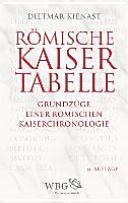 Römische Kaisertabelle : Grundzüge einer römischen Kaiserchronologie /