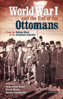 World War I and the end of the Ottoman world : from the Balkan wars to the Armenian genocide /