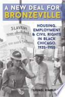 A New Deal for Bronzeville : housing, employment,  civil rights in Black Chicago, 1935-1955 /