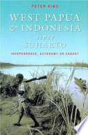 West Papua  Indonesia since Suharto : independence, autonomy or chaos? /